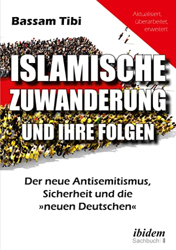 Islamische Zuwanderung und ihre Folgen: Der neue Antisemitismus, Sicherheit und die »neuen Deutschen« von Ibidem-Verlag